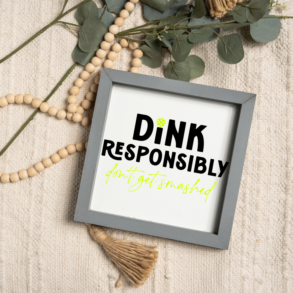Dink Responsibly Framed Pickleball Sign
