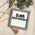 Dink Responsibly Framed Pickleball Sign