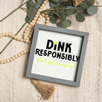 Dink Responsibly Framed Pickleball Sign