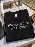 It's Not Yelling It's Support Shirt