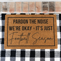 Pardon the Noise We're Okay - Its Just Football Season Doormat