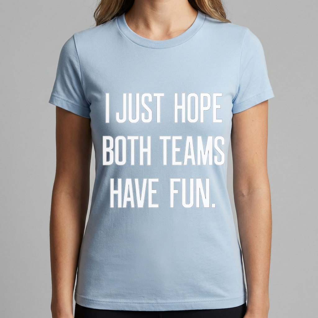 I Just Hope Both Teams Have Fun Shirt, Funny Sports Shirt, Game Day Humor Tee, Casual Sports Fan Gift, Funny Team Shirt, Sports Mom Tee