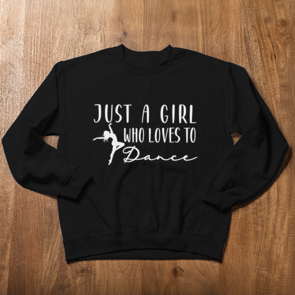 Just a Girl Who Loves to Dance Sweatshirt, Dancer Crewneck, Dance Lover Gift, Ballet Sweatshirt, Dance Team Gift, Dancer Shirt