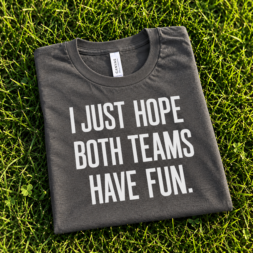 I Just Hope Both Teams Have Fun Shirt