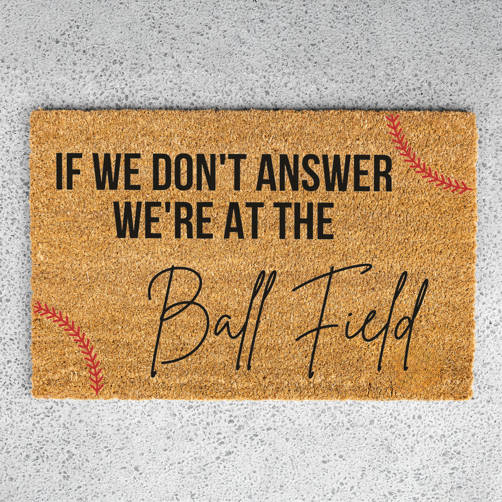 If We Don't Answer We're at the Ball Field Doormat