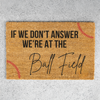 If We Don't Answer We're at the Ball Field Doormat