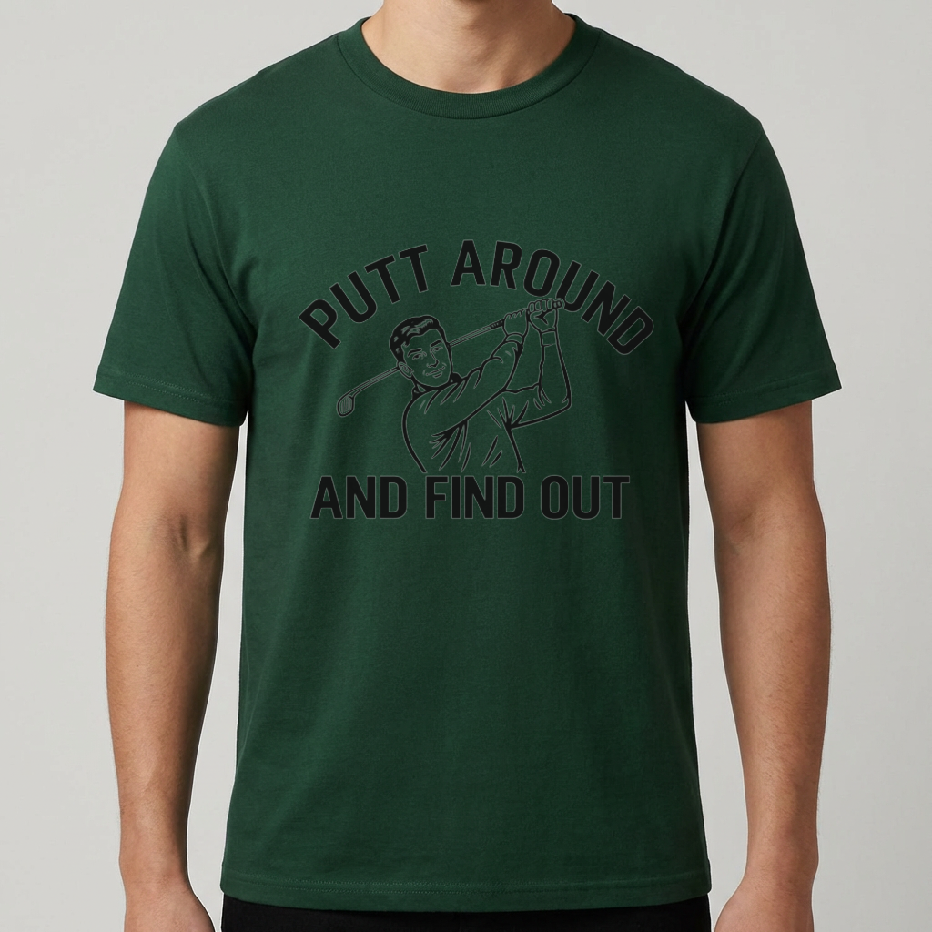 Funny Golf Shirt, Putt Around and Find Out T-Shirt, Golfer Gift for Men, Golf Humor Tee, Golf Dad Shirt, Golfing Gift, Golf Course Tee