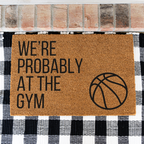 We're Probably At The Gym Basketball Doormat