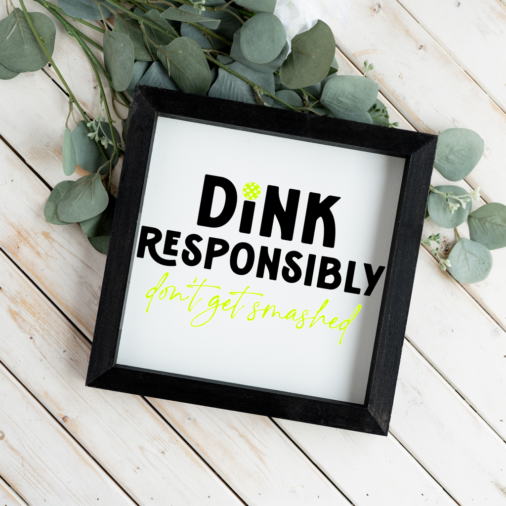 Dink Responsibly Framed Pickleball Sign