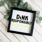 Dink Responsibly Framed Pickleball Sign