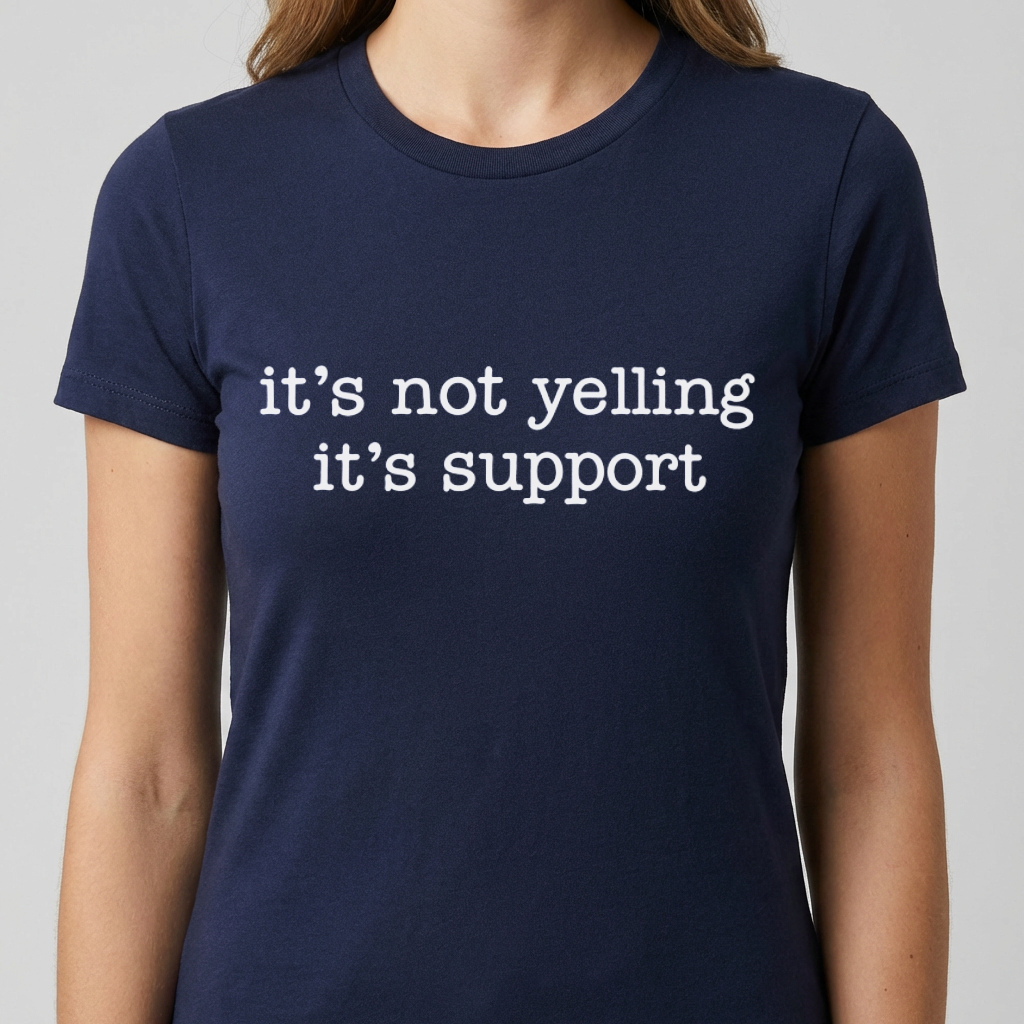 It's Not Yelling It's Support Shirt