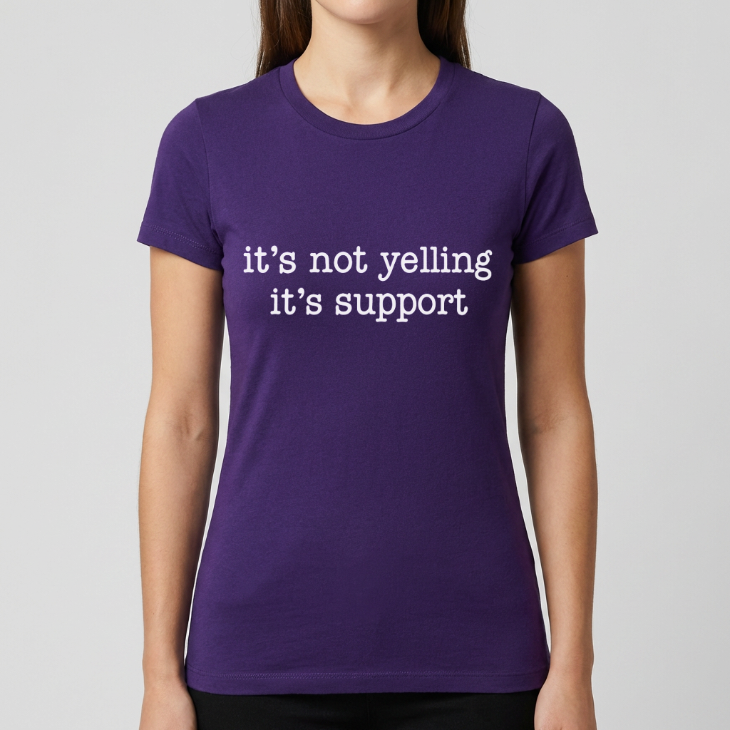 It's Not Yelling It's Support Shirt