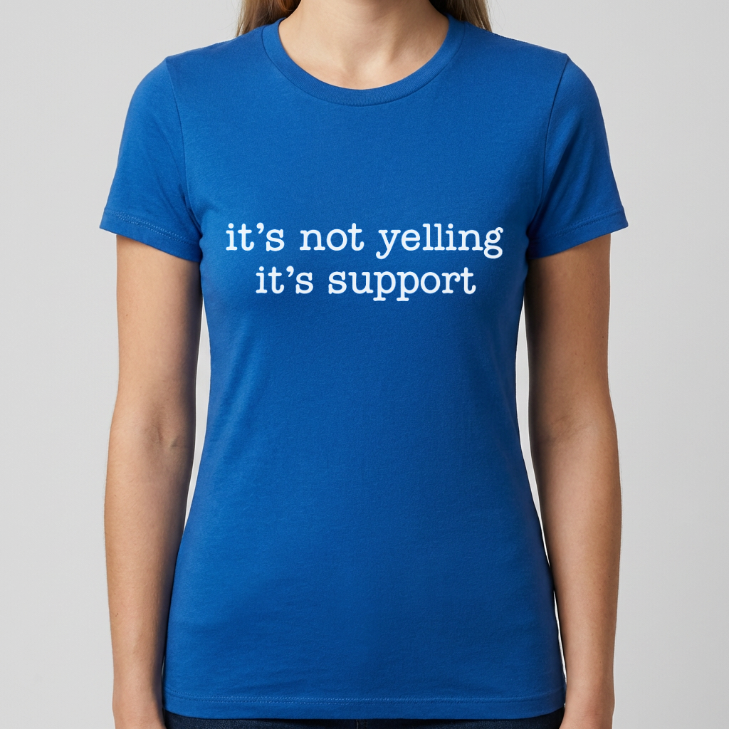 It's Not Yelling It's Support Shirt