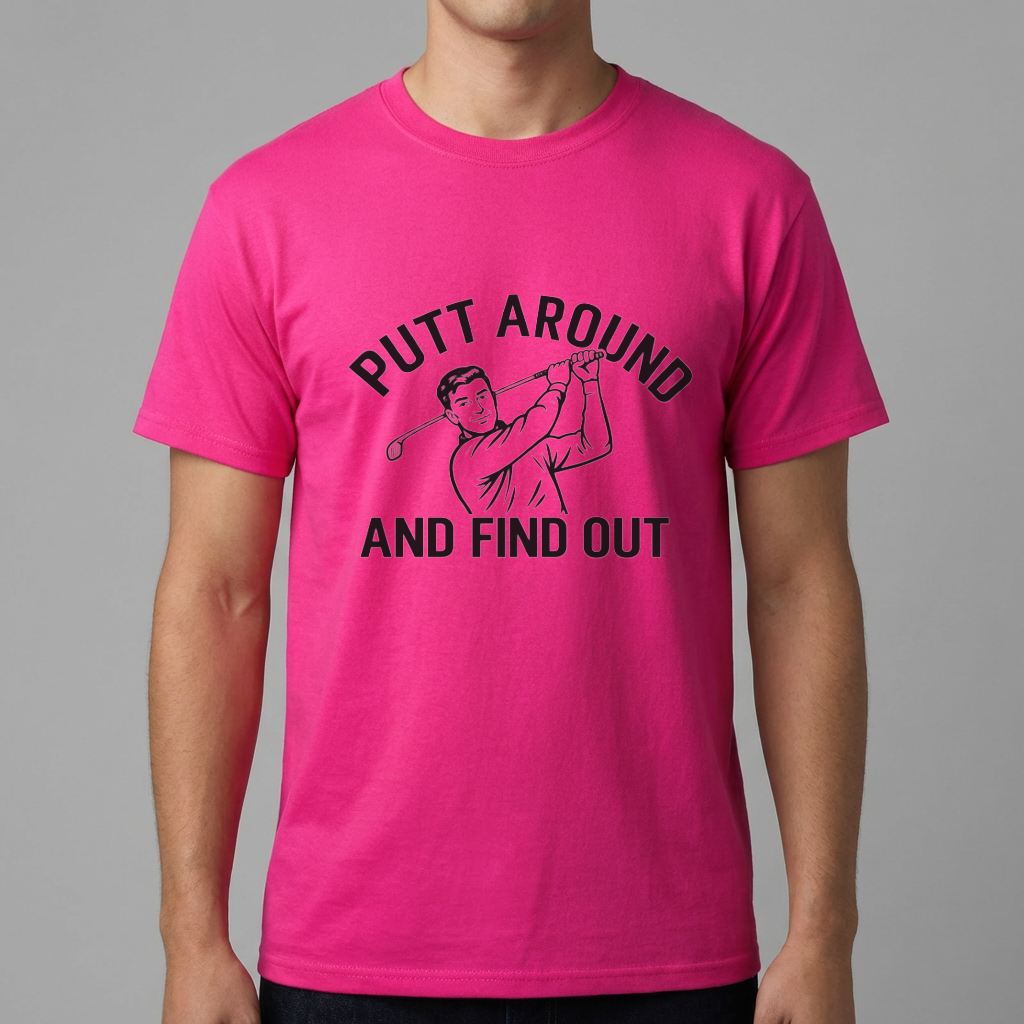 Putt Around and Find Out T-Shirt