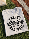 There’s No Crying in Baseball Shirt