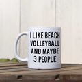 Funny Beach Volleyball Mug, I Like Beach Volleyball and Maybe 3 People Coffee Cup, Volleyball Player Gift, Team Gift