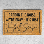 Pardon the Noise We're Okay - Its Just Football Season Doormat