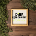Dink Responsibly Framed Pickleball Sign