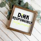 Dink Responsibly Framed Pickleball Sign