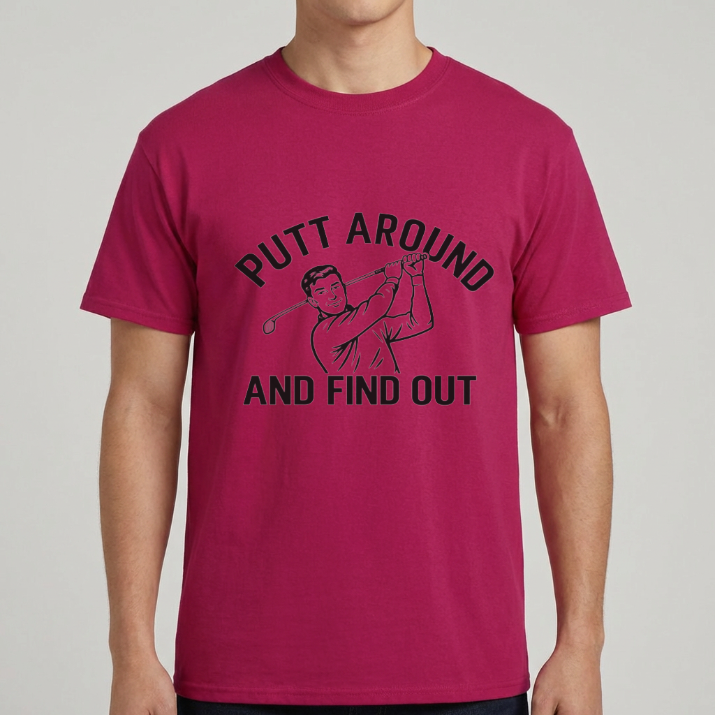 Funny Golf Shirt, Putt Around and Find Out T-Shirt, Golfer Gift for Men, Golf Humor Tee, Golf Dad Shirt, Golfing Gift, Golf Course Tee